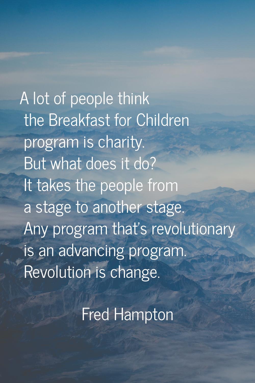 A lot of people think the Breakfast for Children program is charity. But what does it do? It takes 