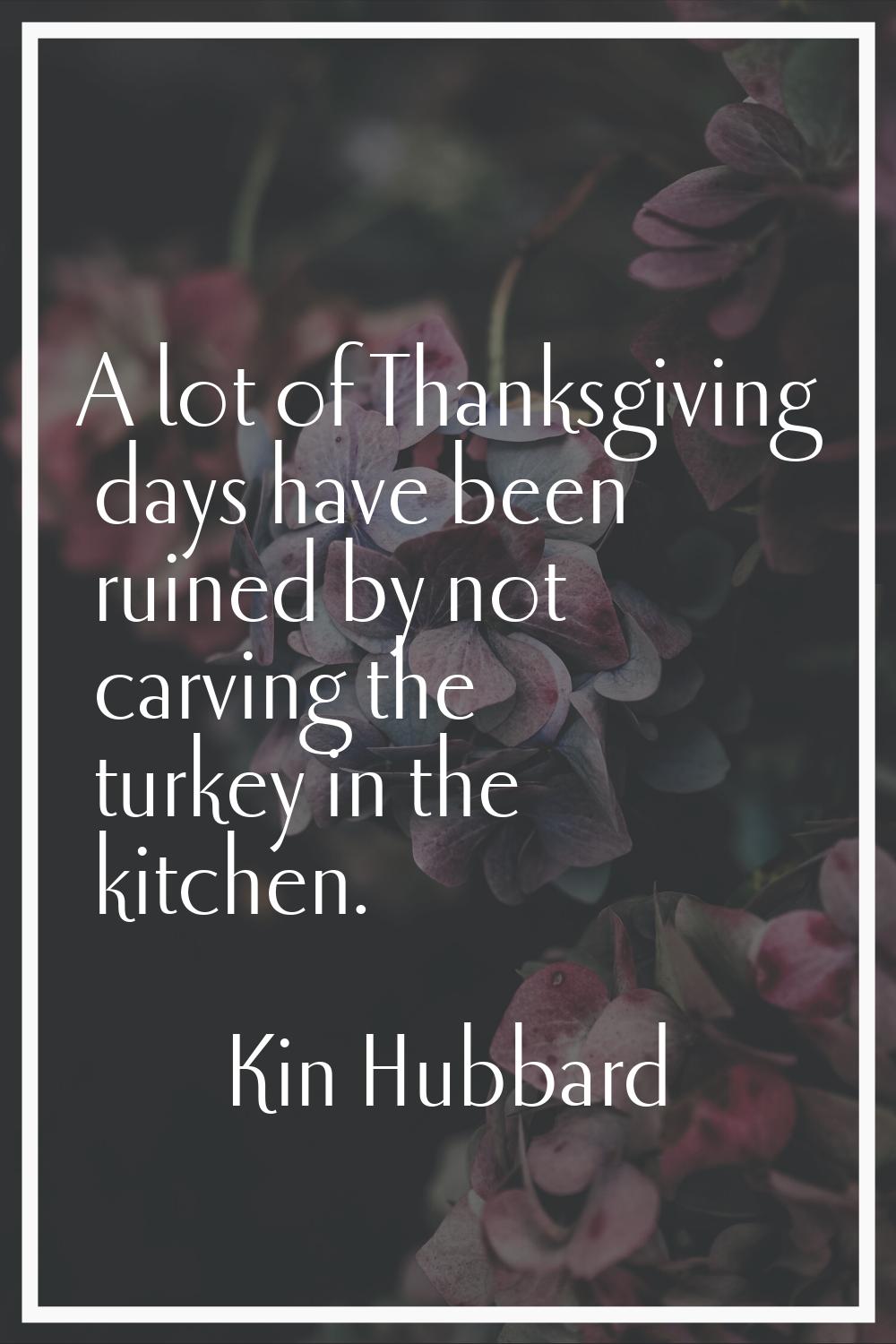 A lot of Thanksgiving days have been ruined by not carving the turkey in the kitchen.