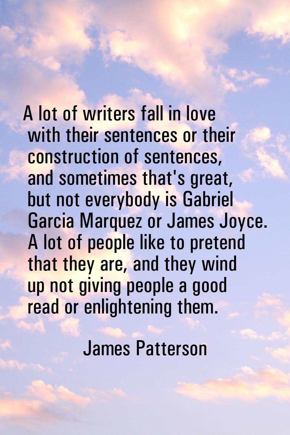 A lot of writers fall in love with their sentences or their construction of sentences, and sometime