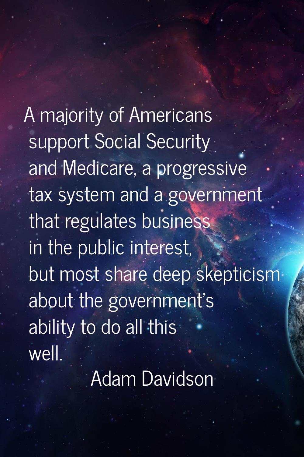 A majority of Americans support Social Security and Medicare, a progressive tax system and a govern