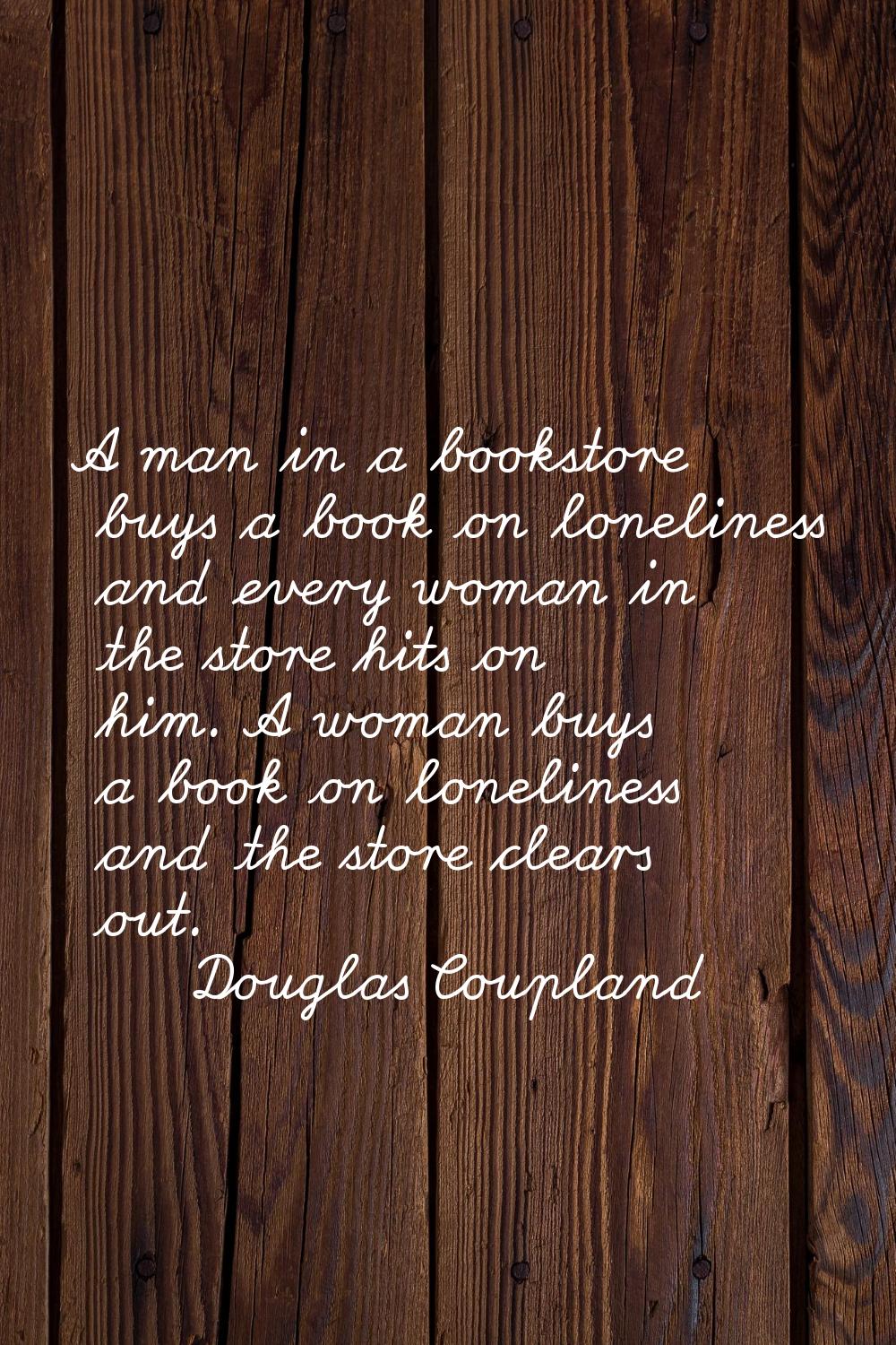 A man in a bookstore buys a book on loneliness and every woman in the store hits on him. A woman bu