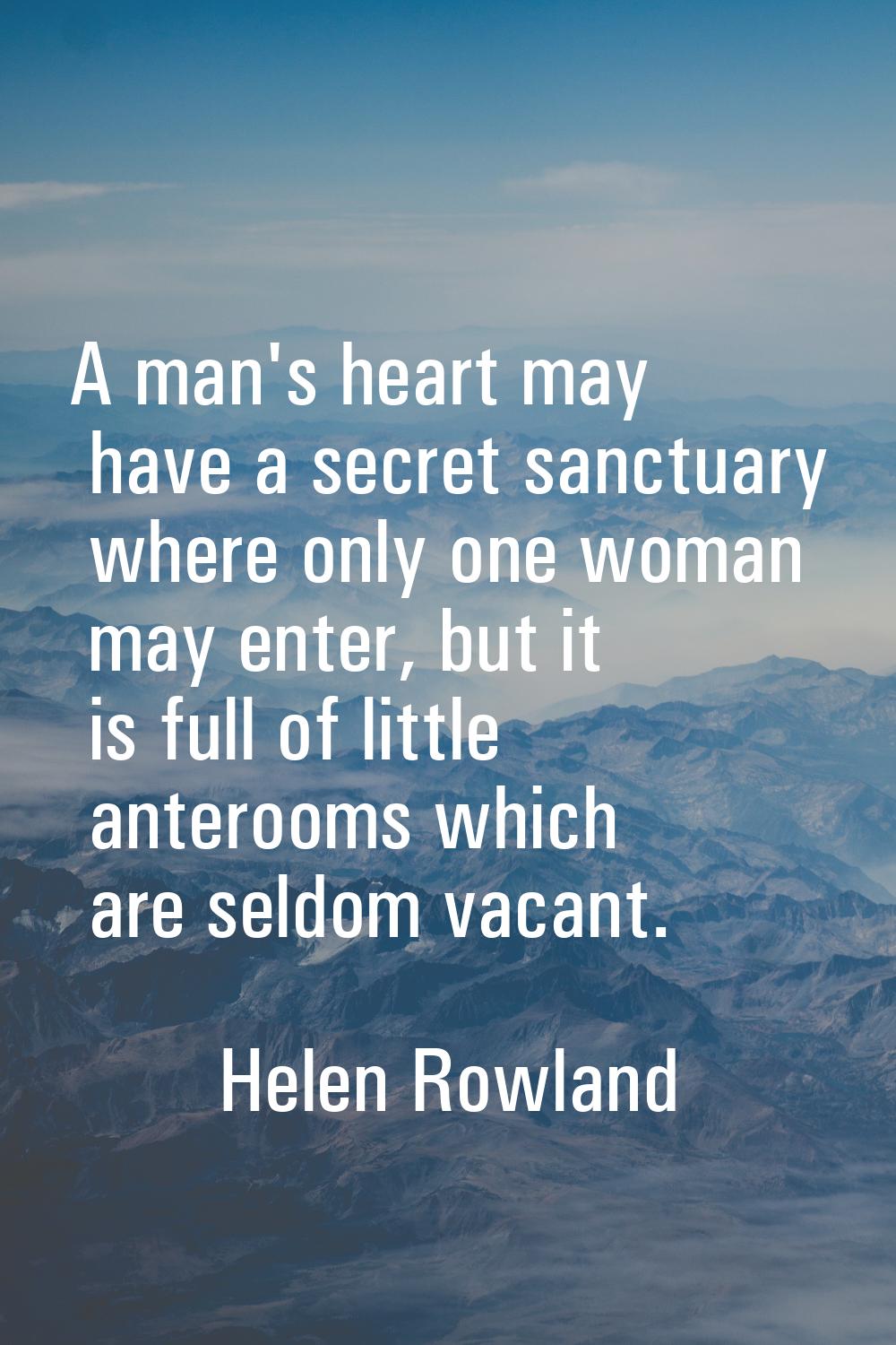 A man's heart may have a secret sanctuary where only one woman may enter, but it is full of little 