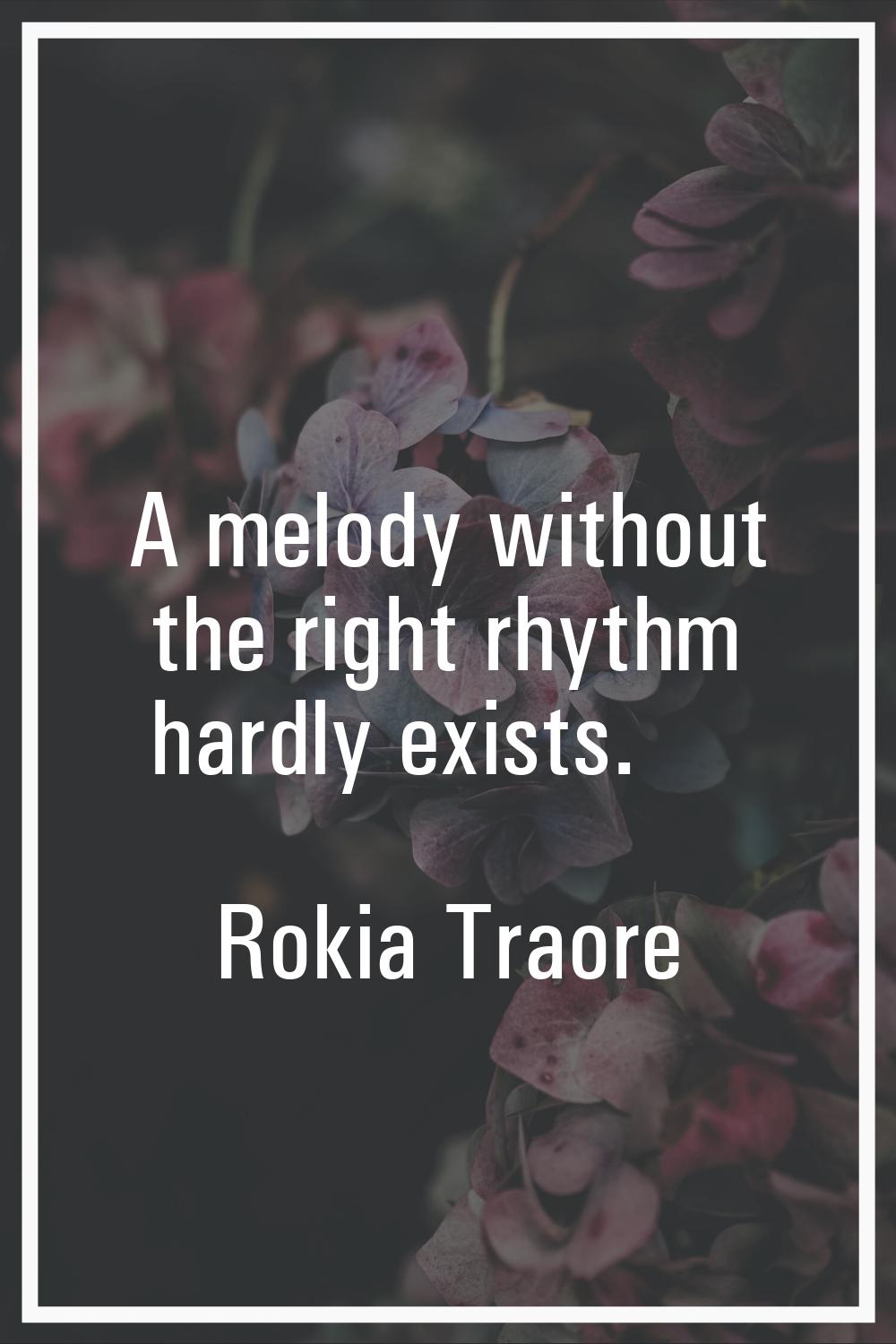 A melody without the right rhythm hardly exists.