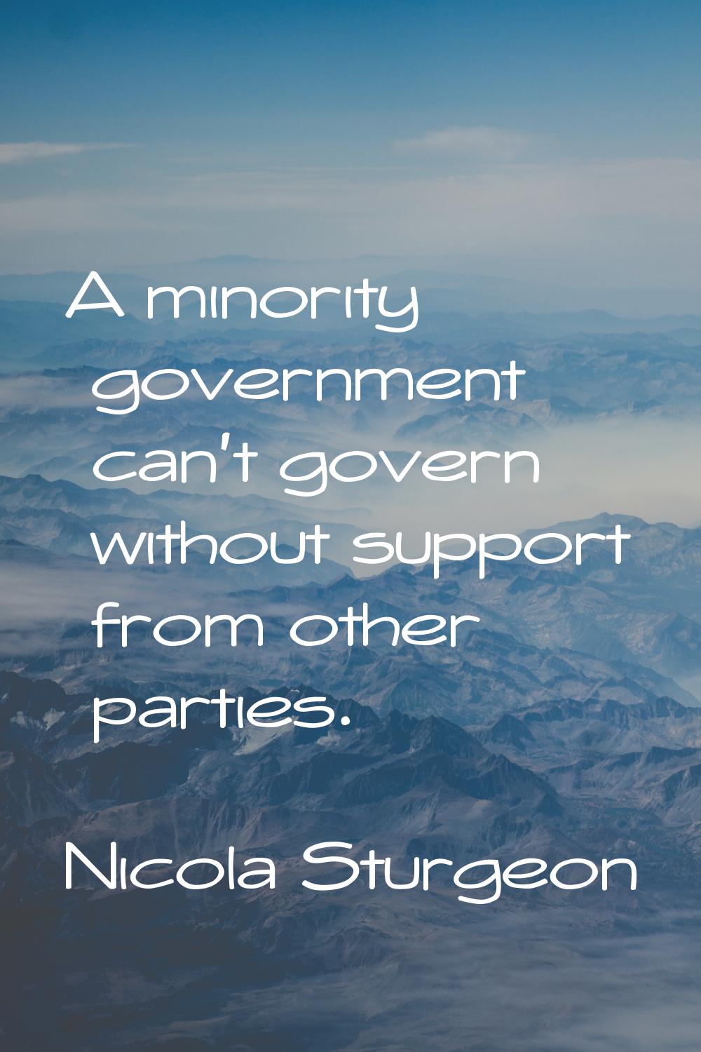 A minority government can't govern without support from other parties.