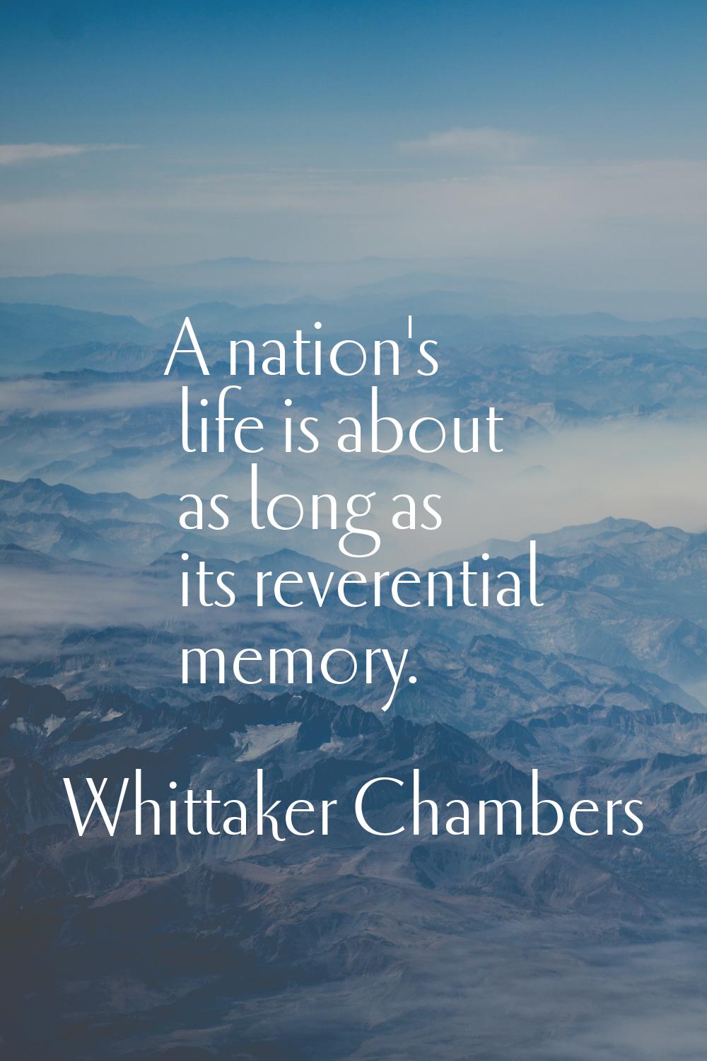 A nation's life is about as long as its reverential memory.