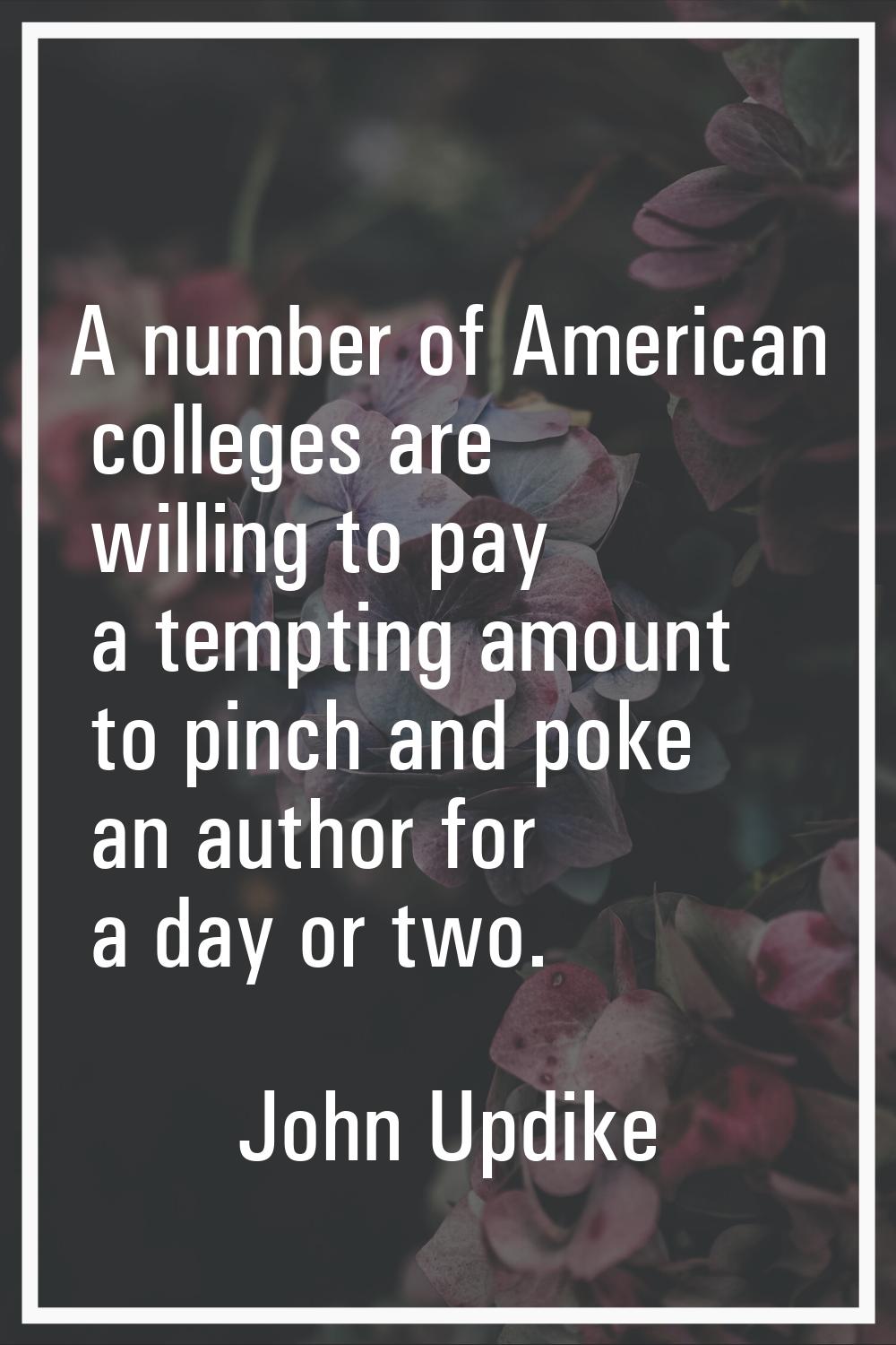 A number of American colleges are willing to pay a tempting amount to pinch and poke an author for 