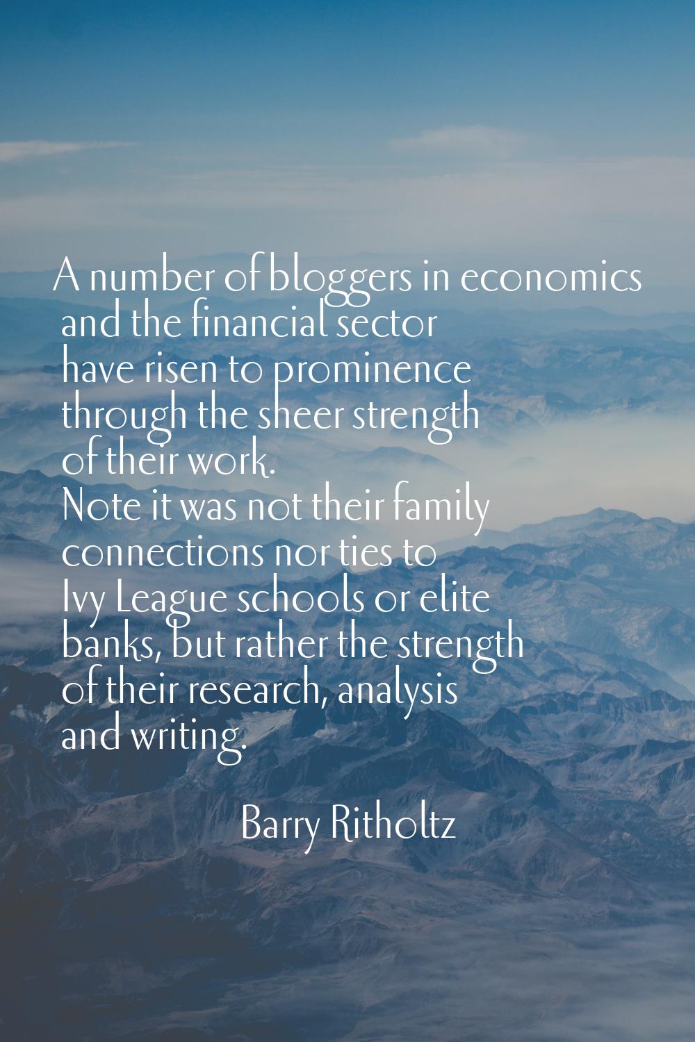 A number of bloggers in economics and the financial sector have risen to prominence through the she