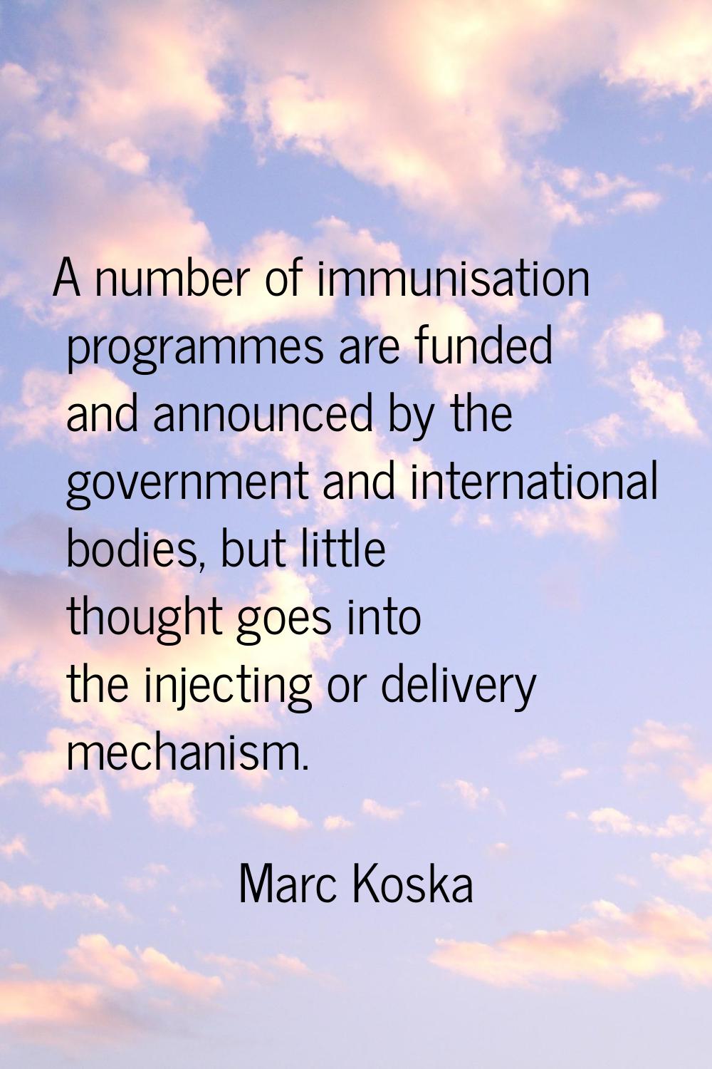 A number of immunisation programmes are funded and announced by the government and international bo