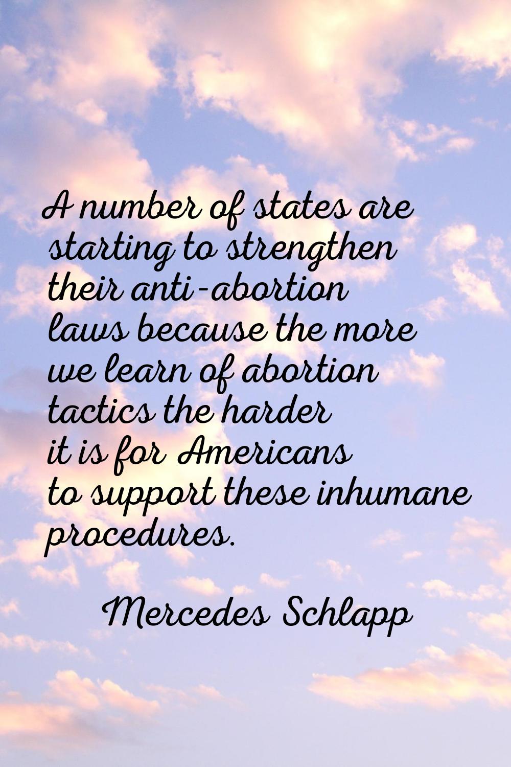 A number of states are starting to strengthen their anti-abortion laws because the more we learn of