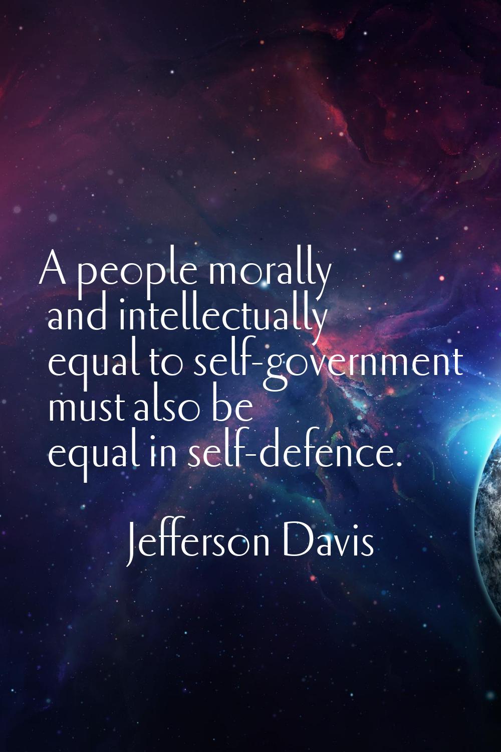 A people morally and intellectually equal to self-government must also be equal in self-defence.