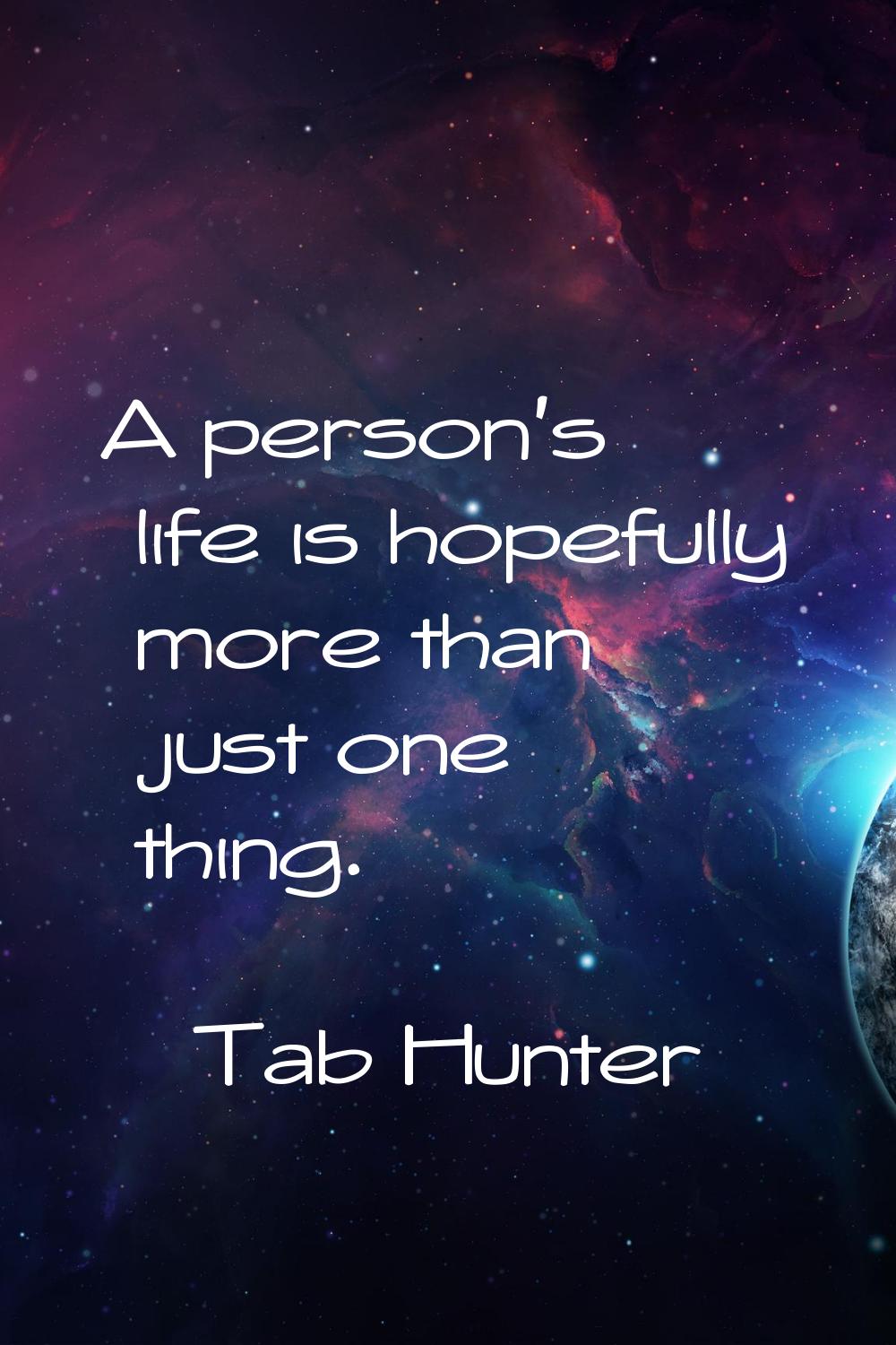 A person's life is hopefully more than just one thing.