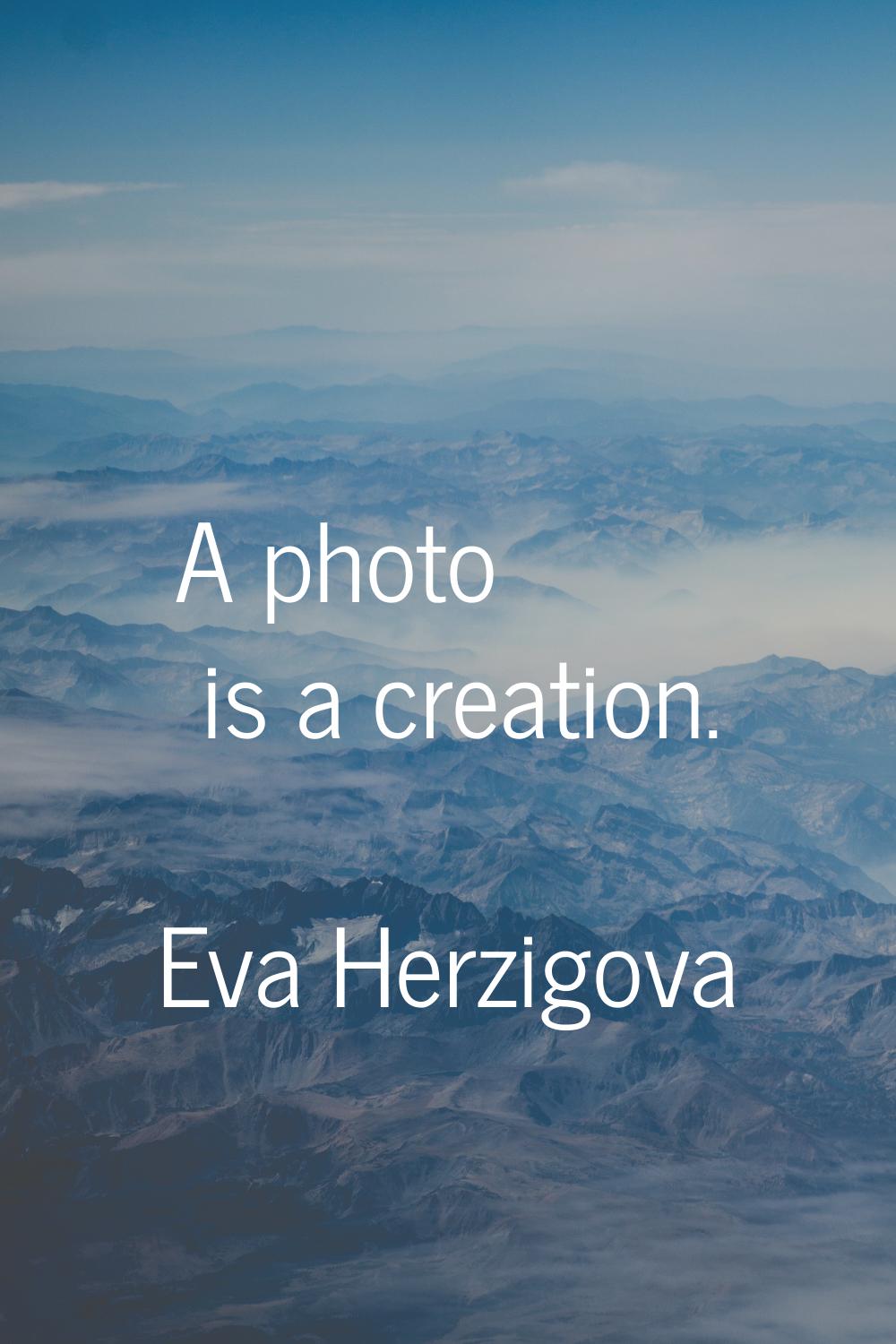 A photo is a creation.
