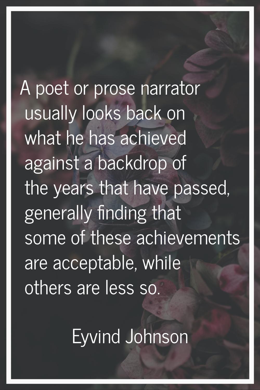 A poet or prose narrator usually looks back on what he has achieved against a backdrop of the years