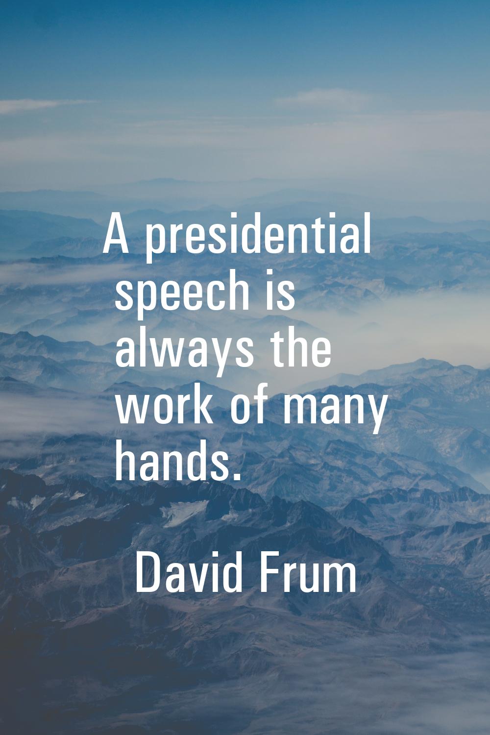 A presidential speech is always the work of many hands.