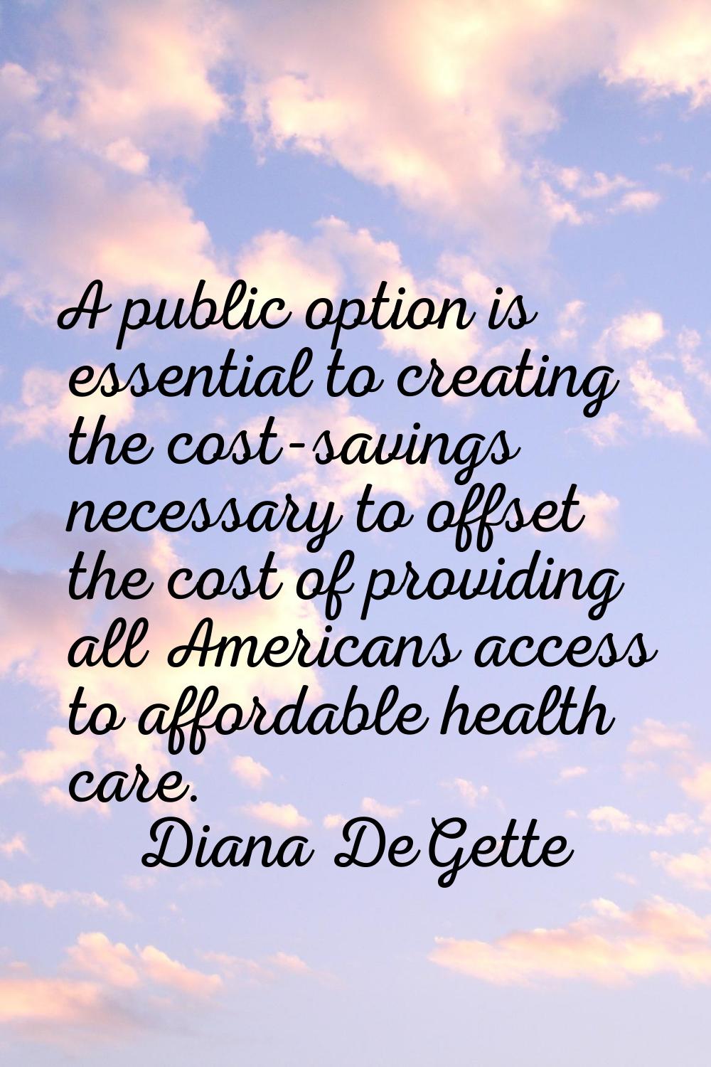 A public option is essential to creating the cost-savings necessary to offset the cost of providing
