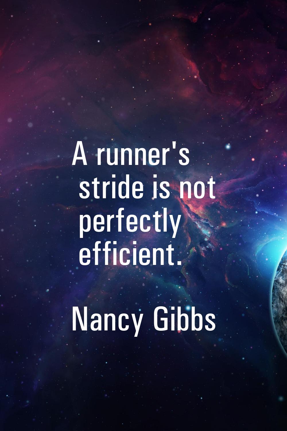 A runner's stride is not perfectly efficient.