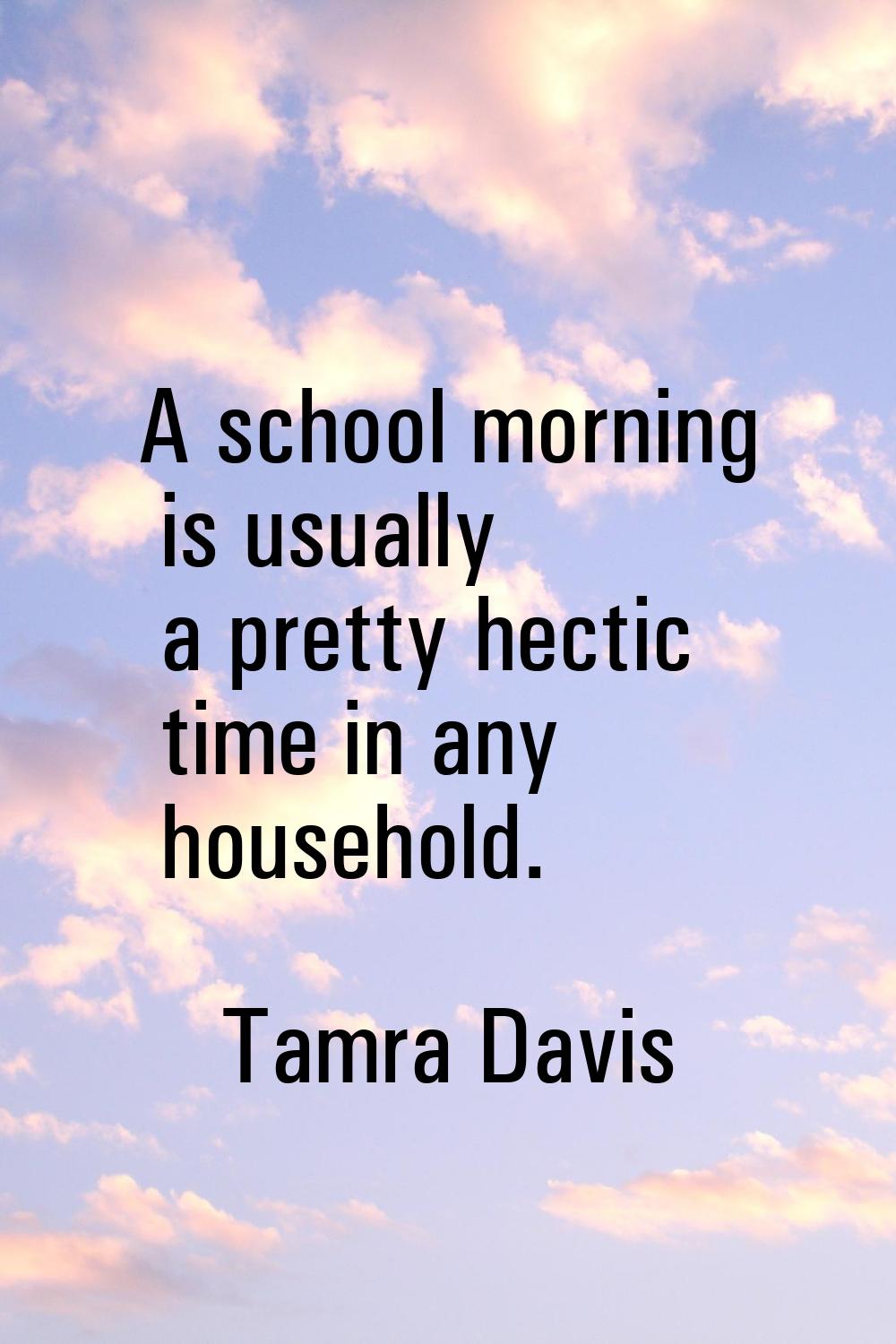 A school morning is usually a pretty hectic time in any household.