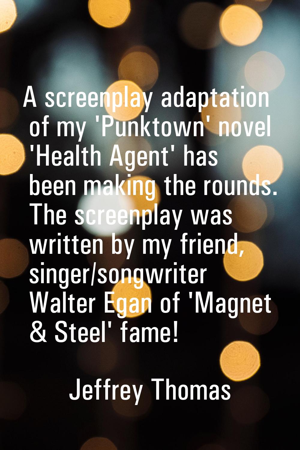 A screenplay adaptation of my 'Punktown' novel 'Health Agent' has been making the rounds. The scree
