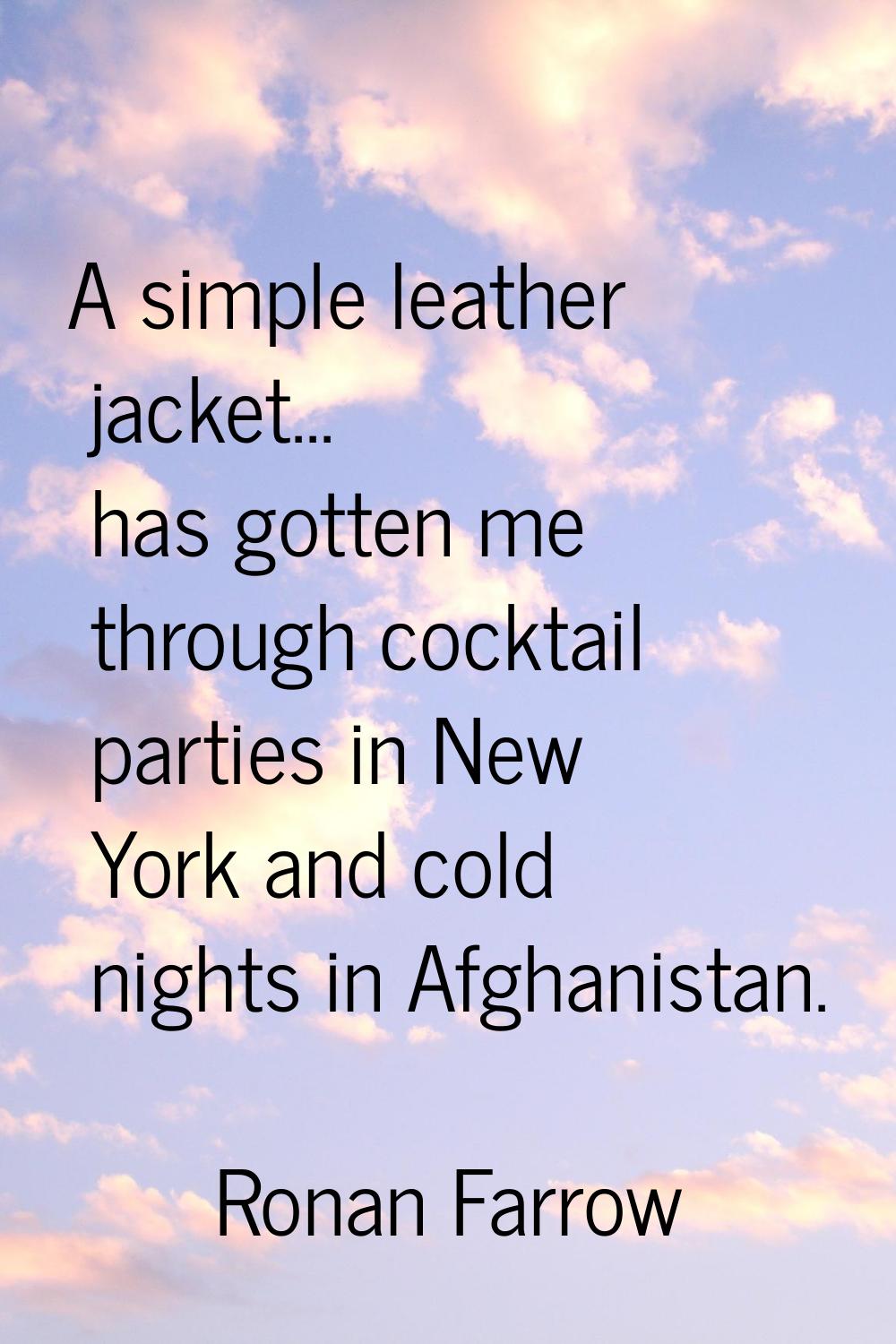 A simple leather jacket... has gotten me through cocktail parties in New York and cold nights in Af