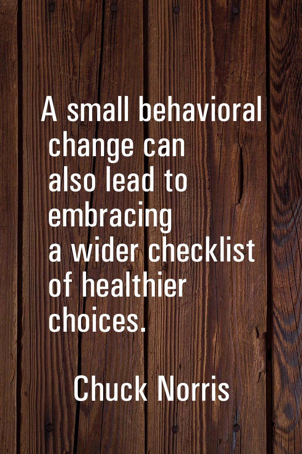A small behavioral change can also lead to embracing a wider checklist of healthier choices.