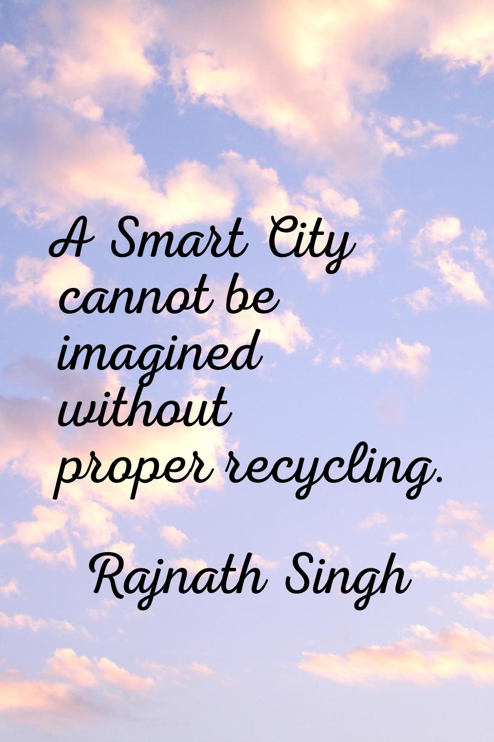 A Smart City cannot be imagined without proper recycling.