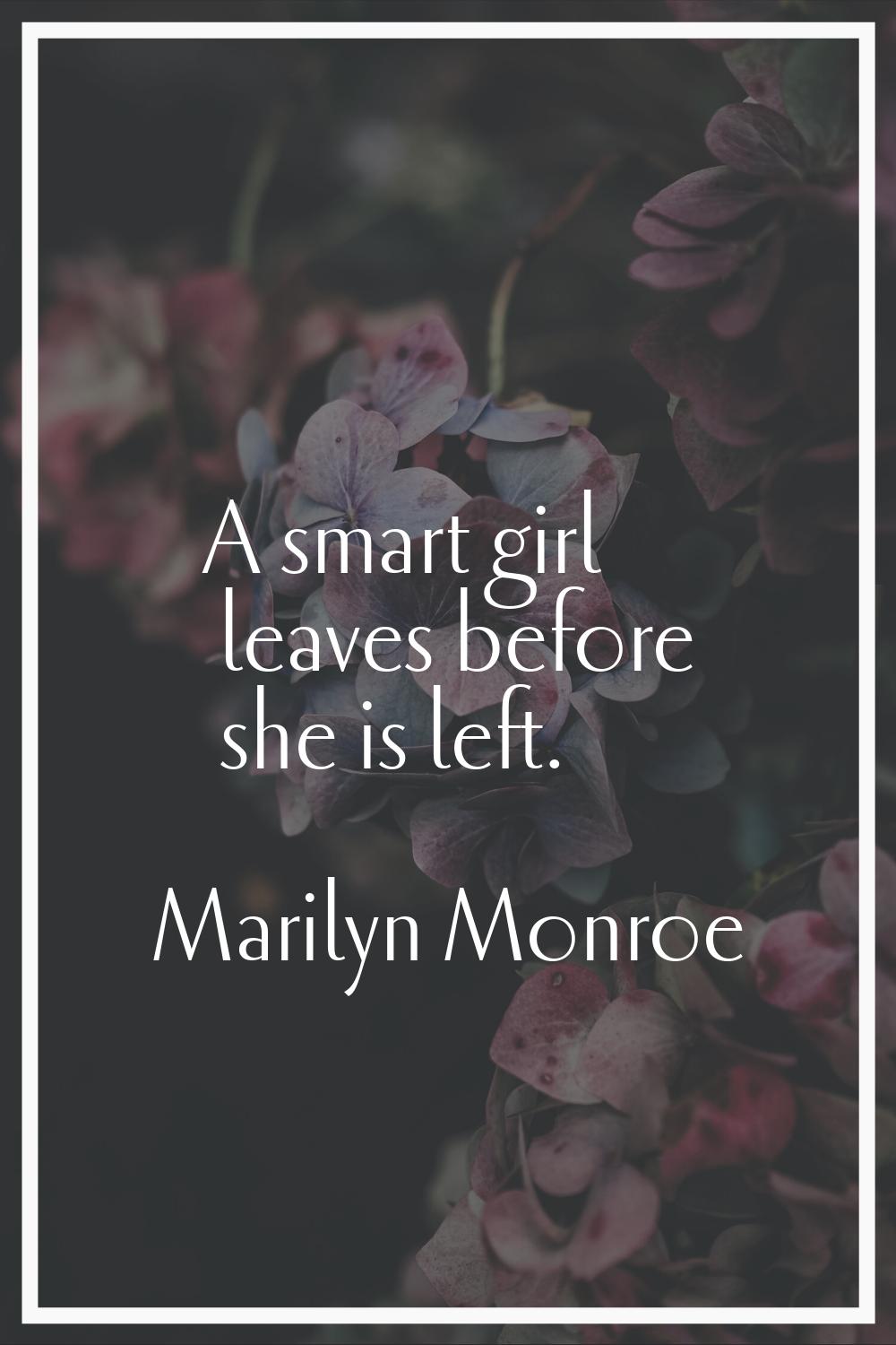A smart girl leaves before she is left.