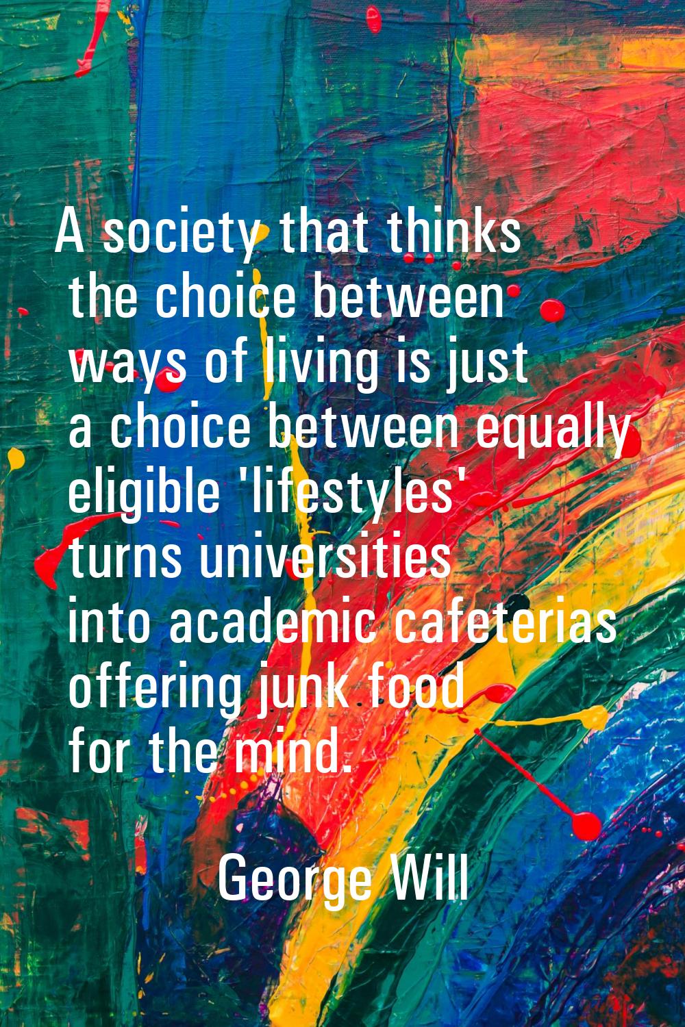 A society that thinks the choice between ways of living is just a choice between equally eligible '