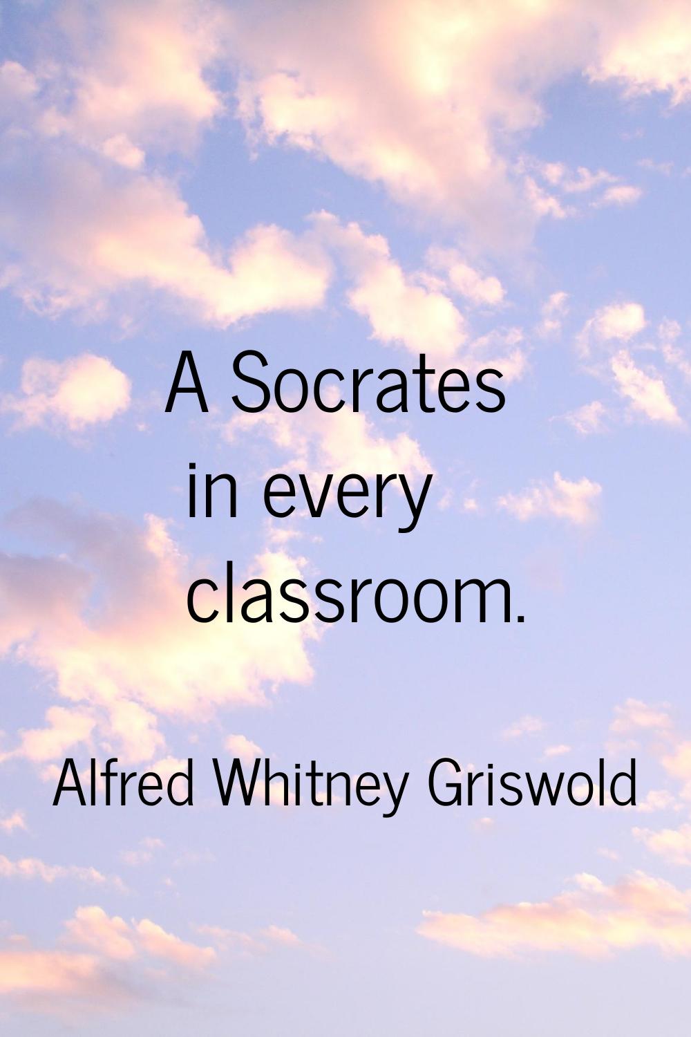 A Socrates in every classroom.