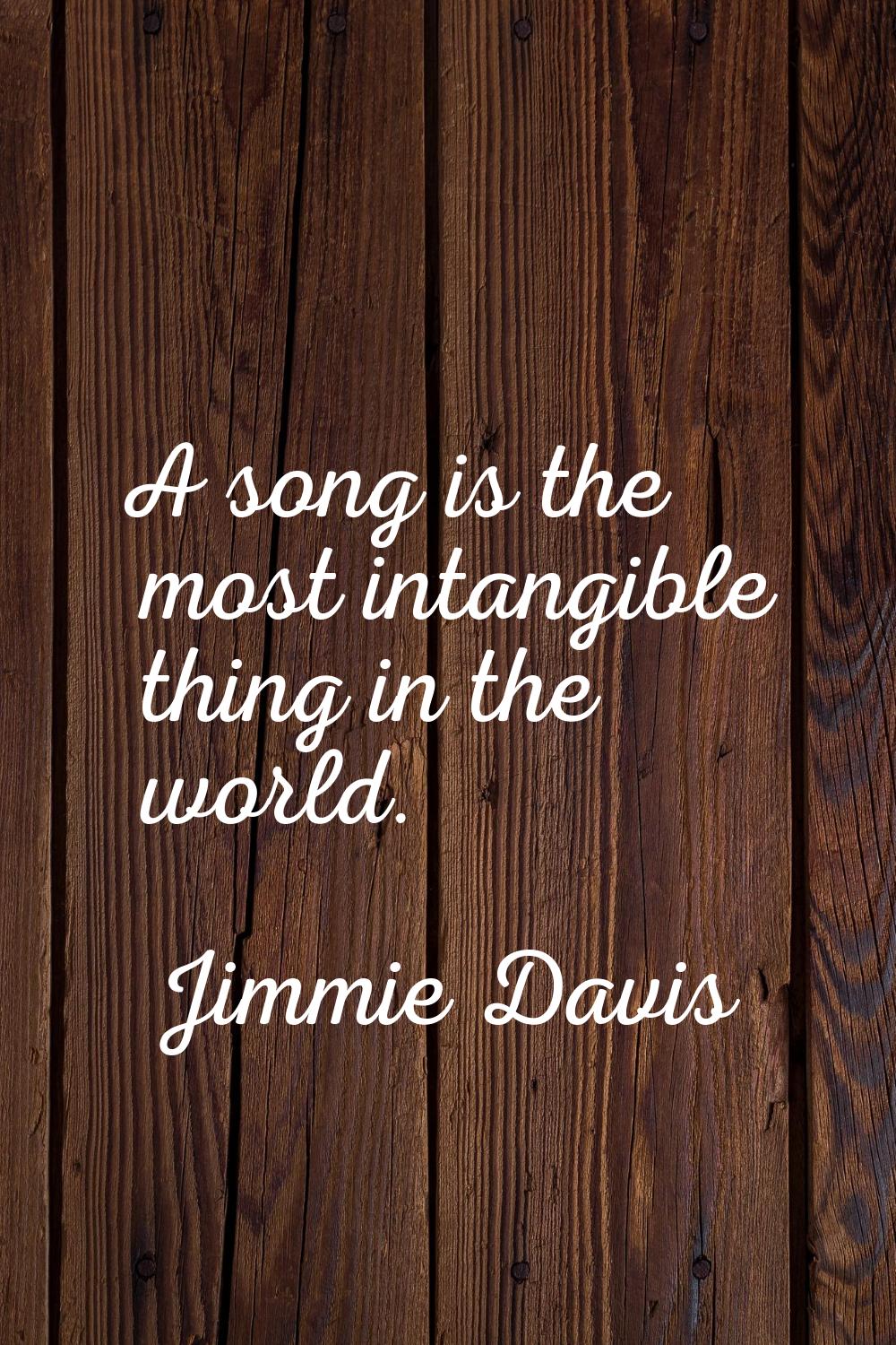 A song is the most intangible thing in the world.