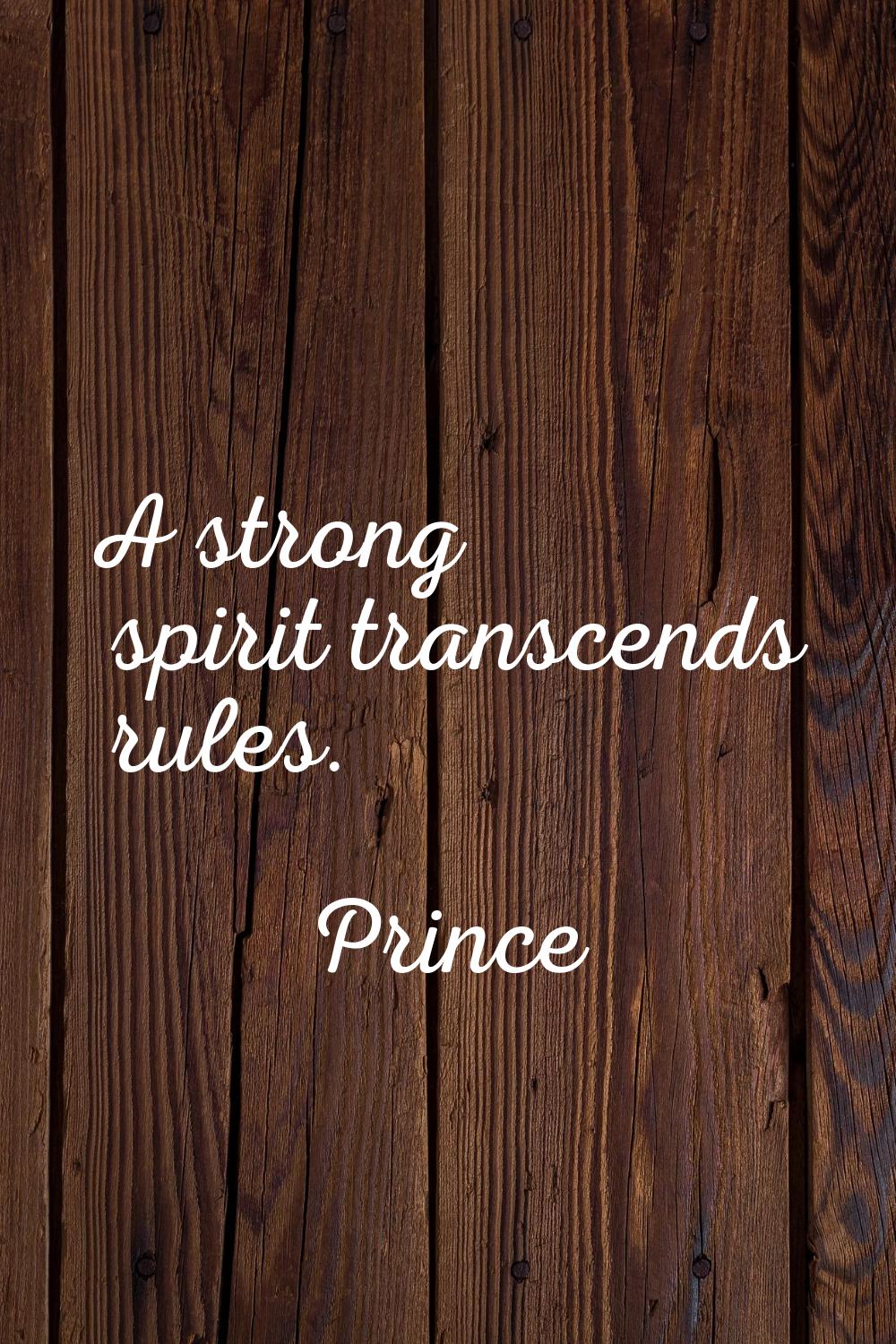 A strong spirit transcends rules.