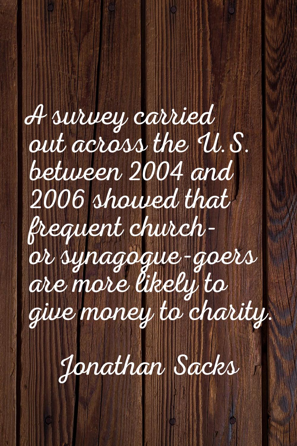 A survey carried out across the U.S. between 2004 and 2006 showed that frequent church- or synagogu