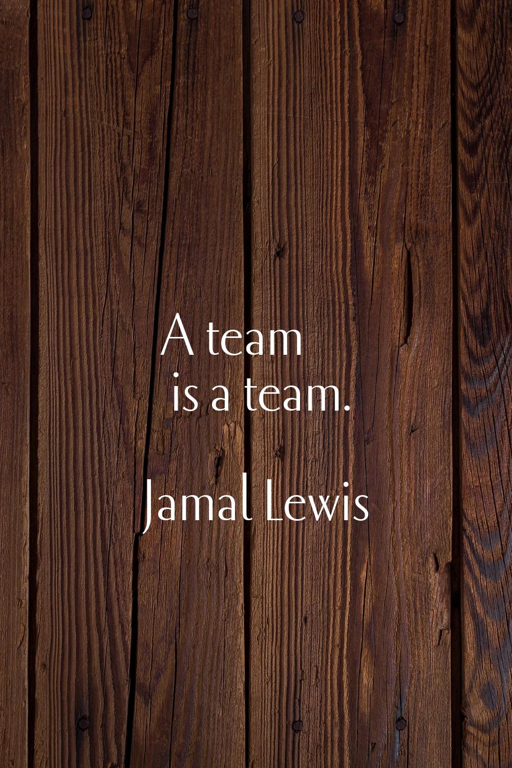 A team is a team.