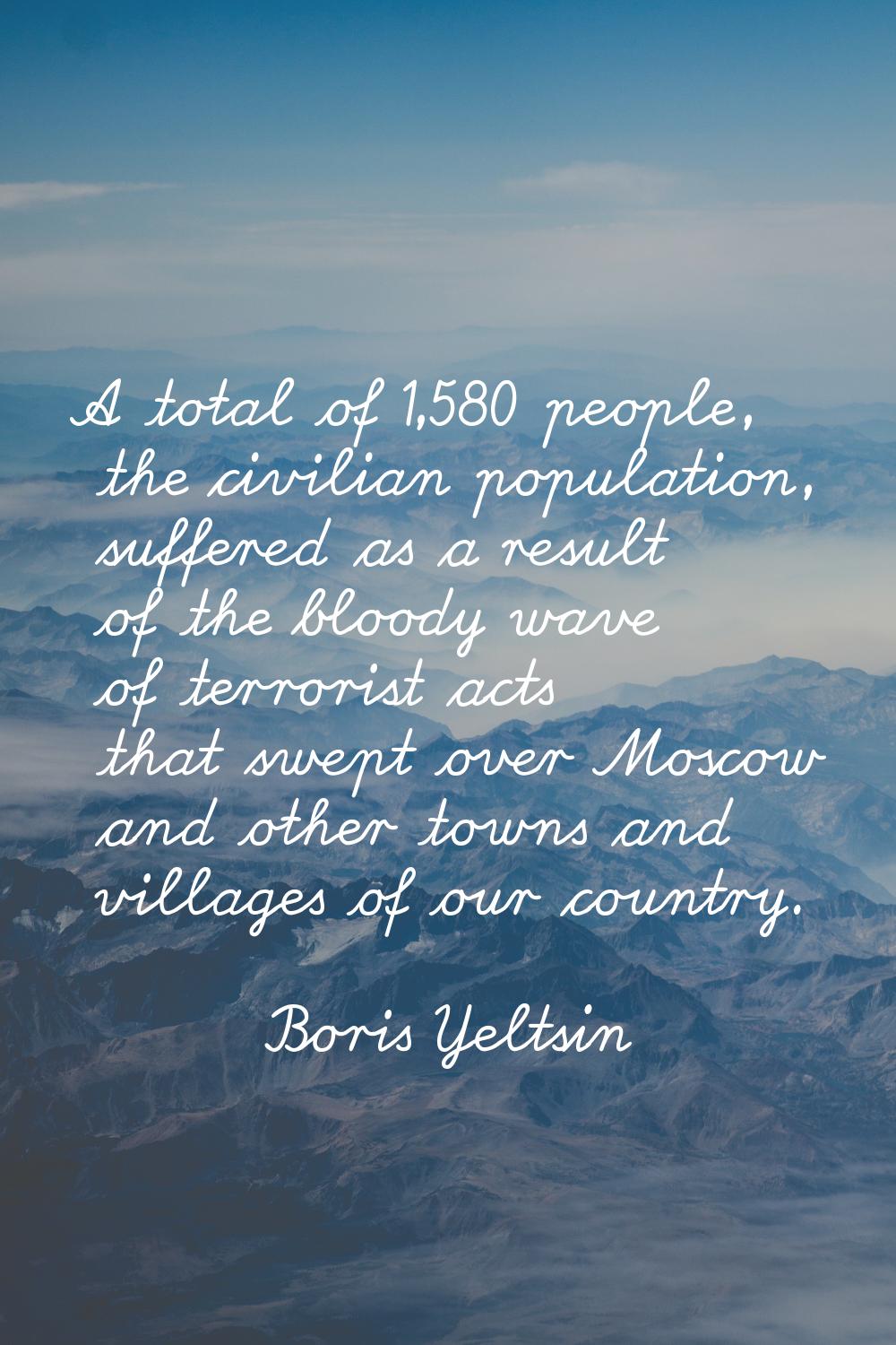A total of 1,580 people, the civilian population, suffered as a result of the bloody wave of terror