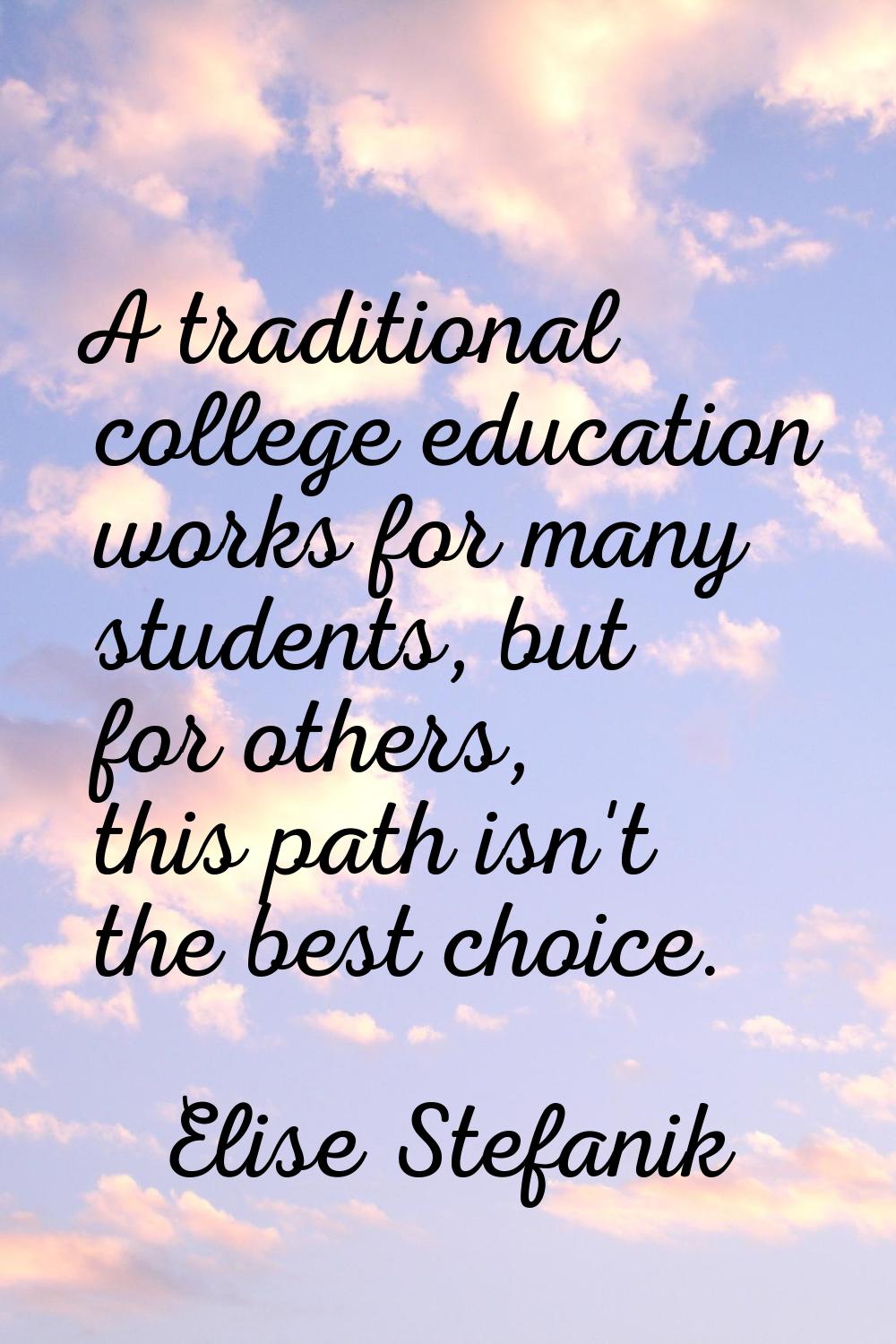 A traditional college education works for many students, but for others, this path isn't the best c