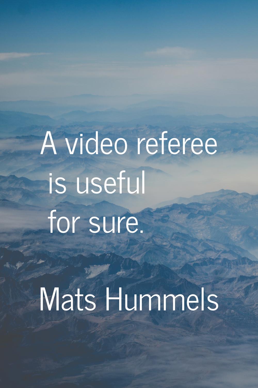 A video referee is useful for sure.