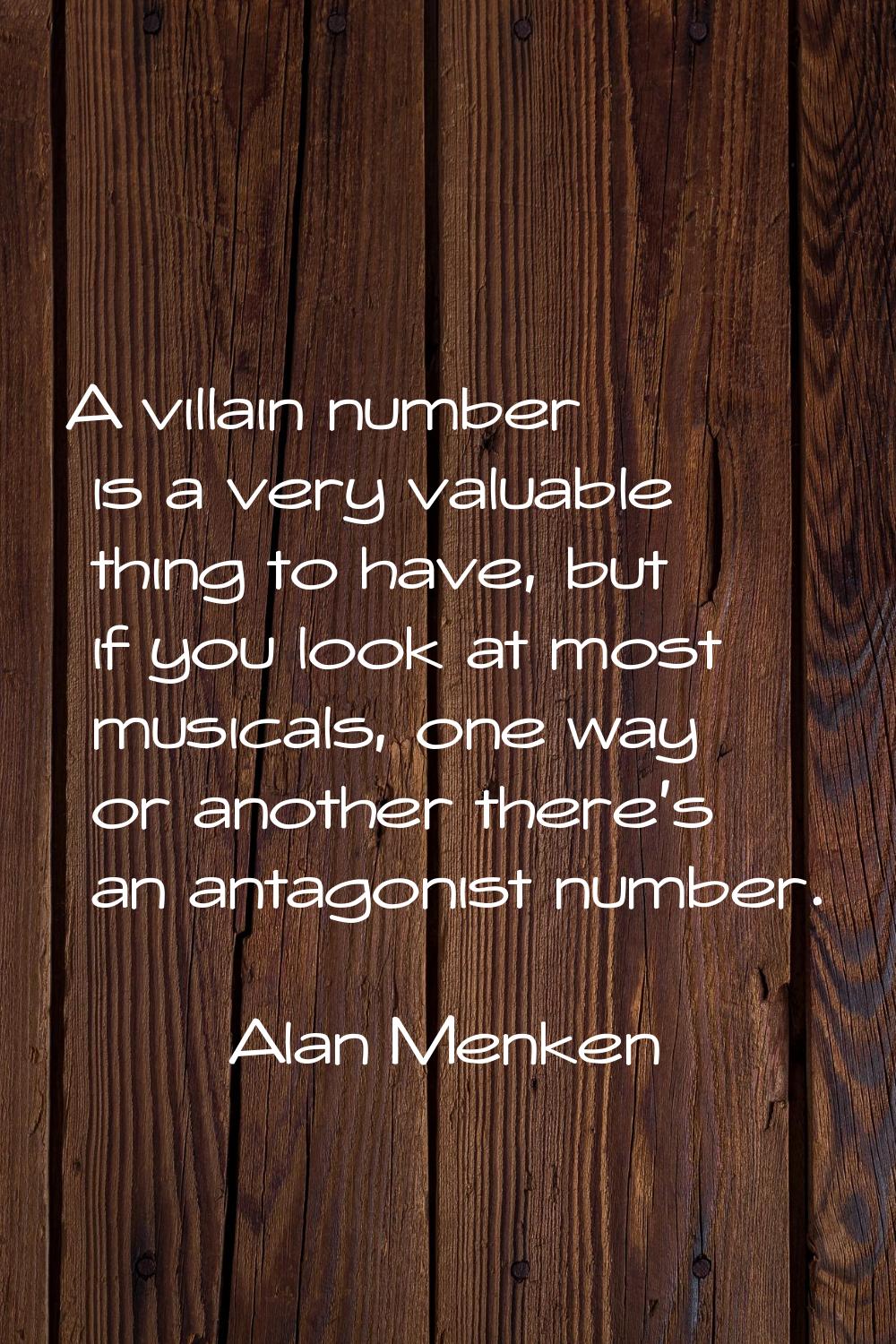 A villain number is a very valuable thing to have, but if you look at most musicals, one way or ano