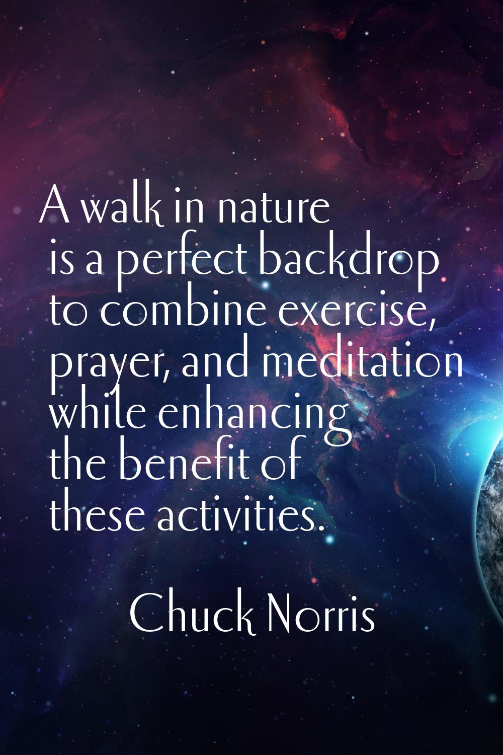 A walk in nature is a perfect backdrop to combine exercise, prayer, and meditation while enhancing 