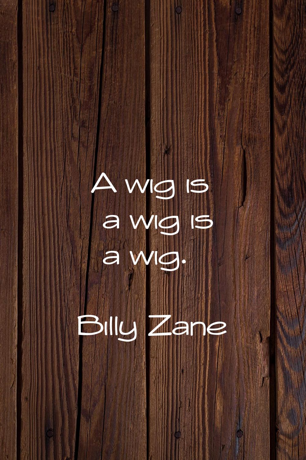 A wig is a wig is a wig.