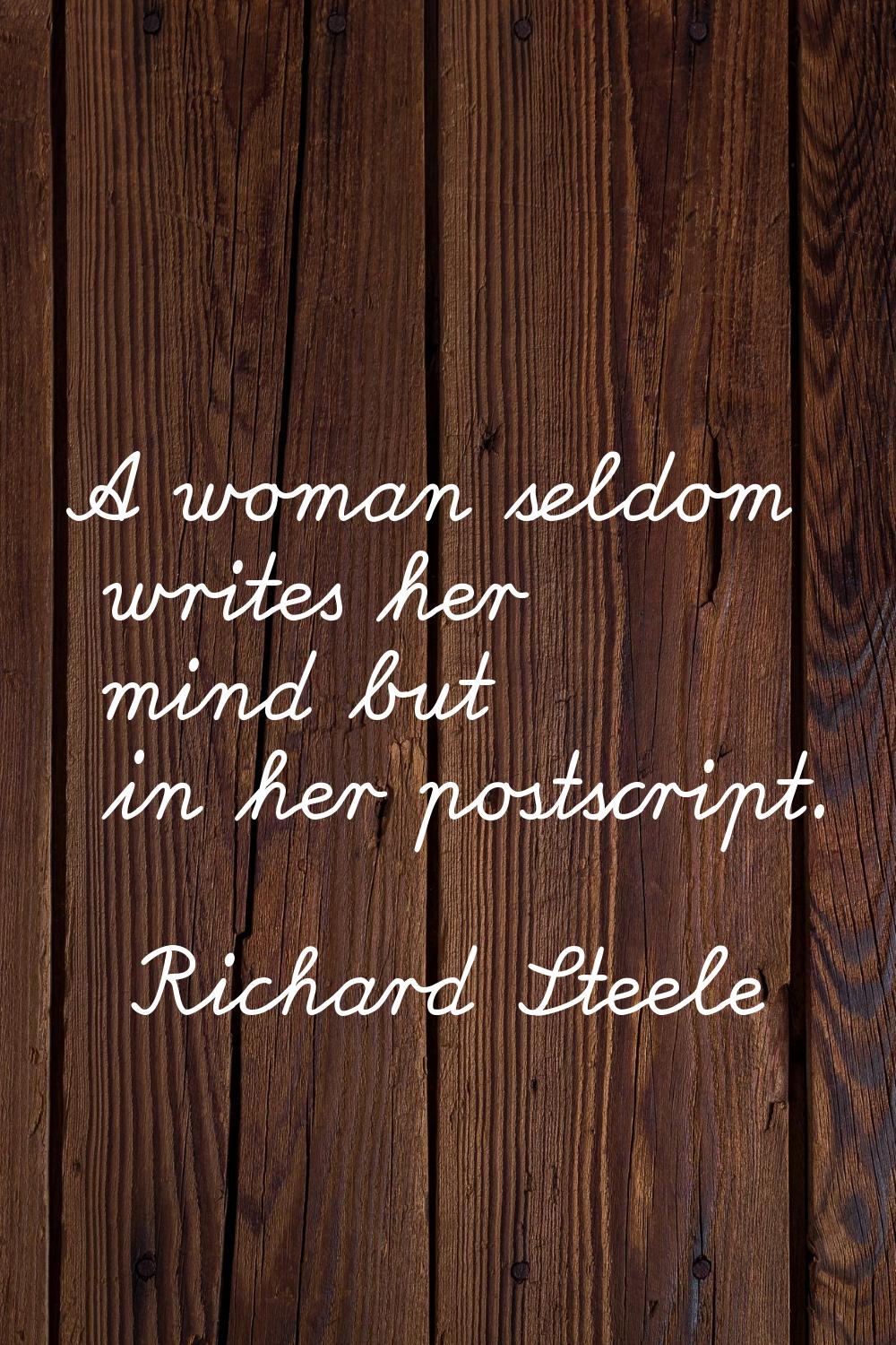 A woman seldom writes her mind but in her postscript.