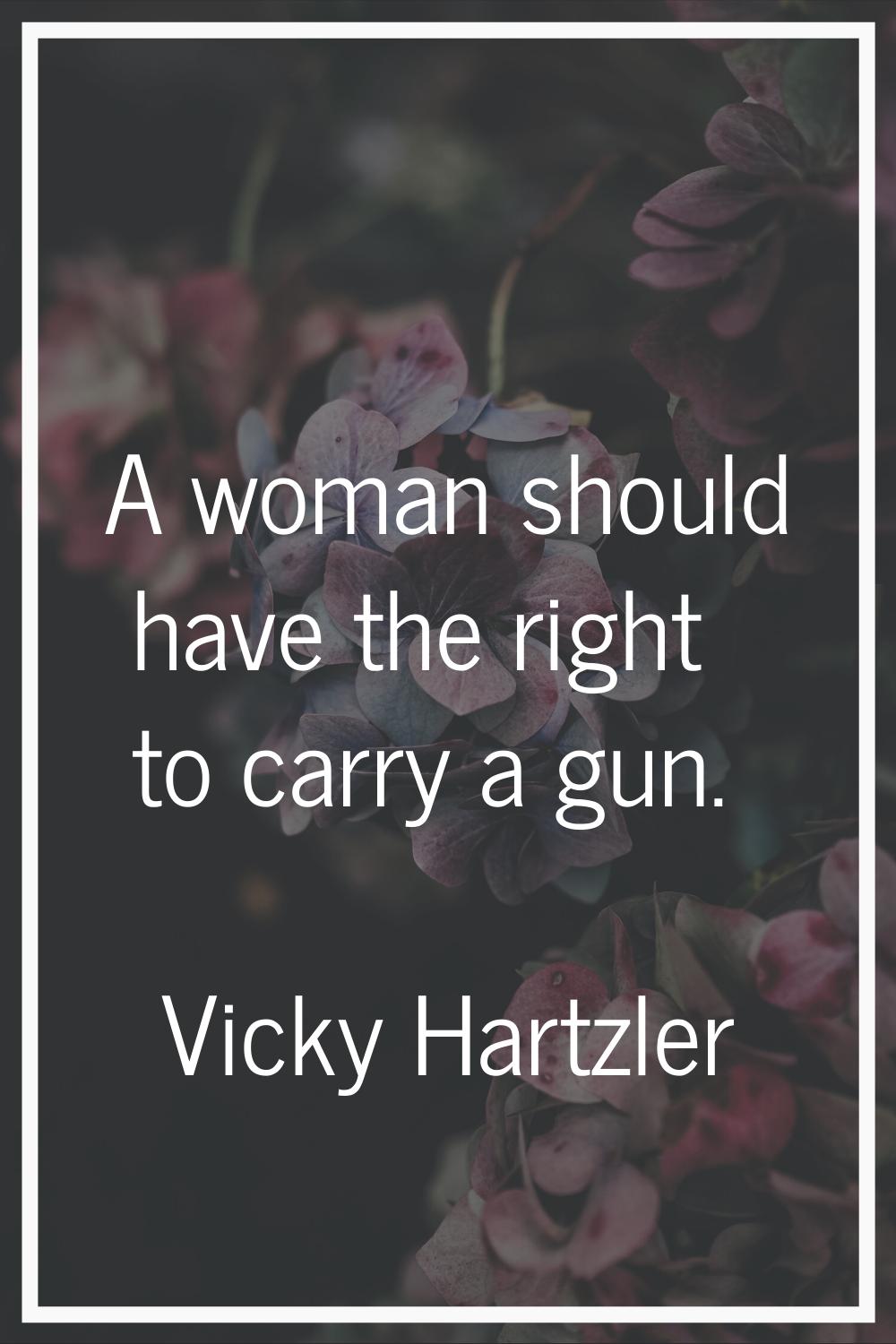 A woman should have the right to carry a gun.