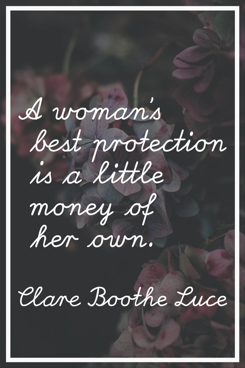 A woman's best protection is a little money of her own.