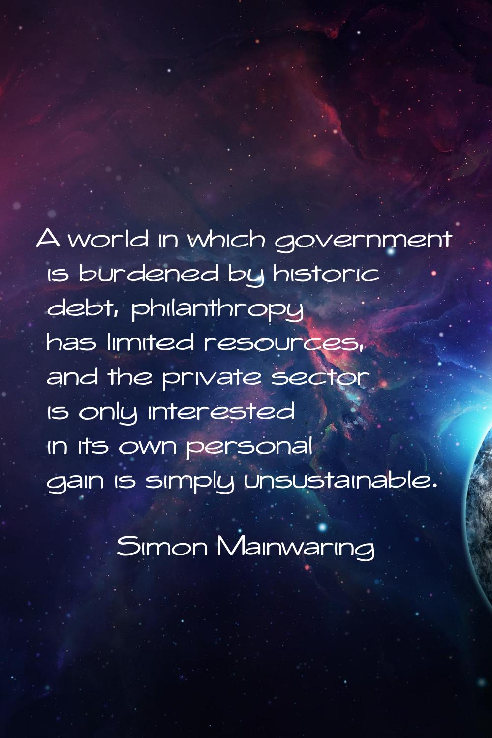 A world in which government is burdened by historic debt, philanthropy has limited resources, and t