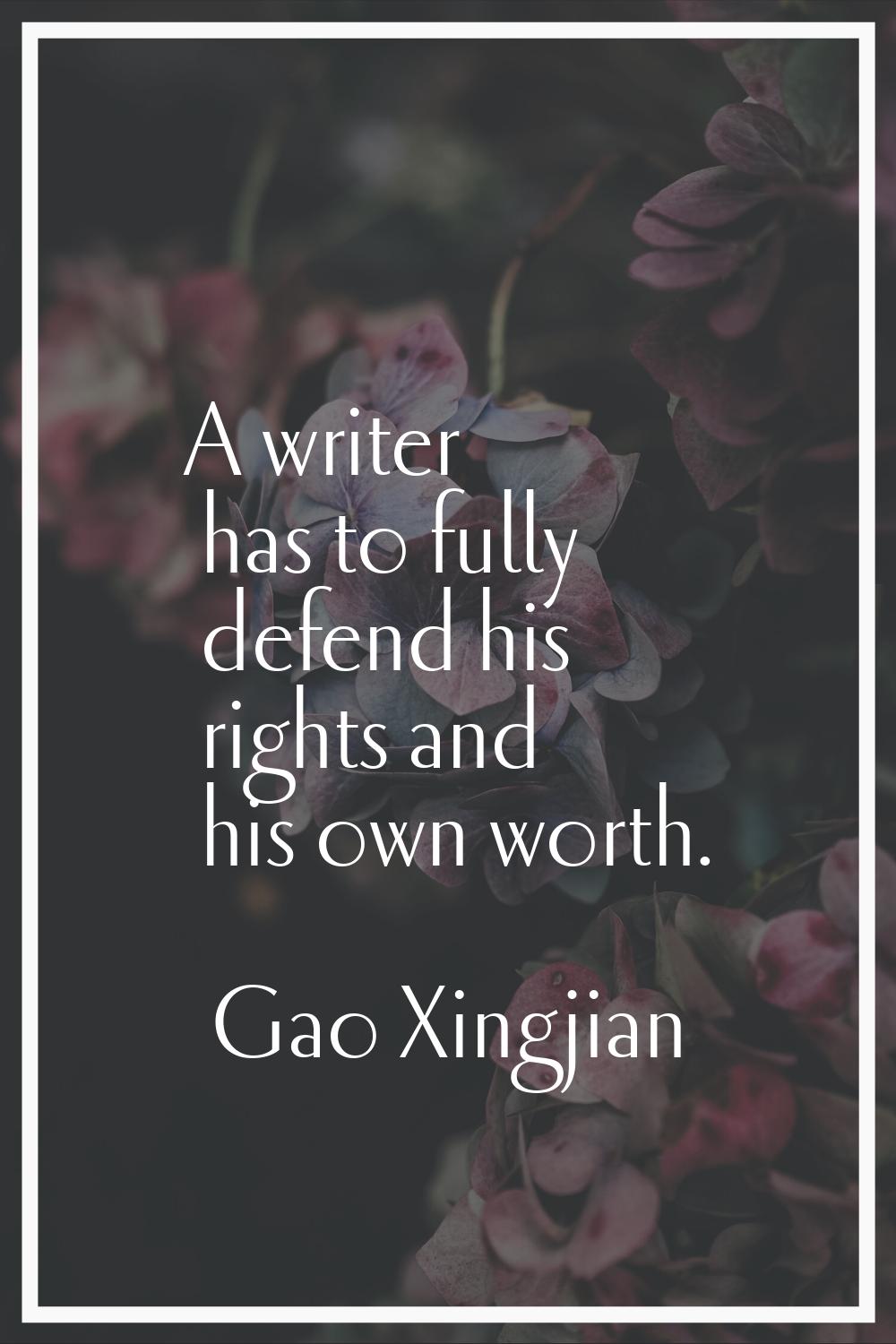 A writer has to fully defend his rights and his own worth.