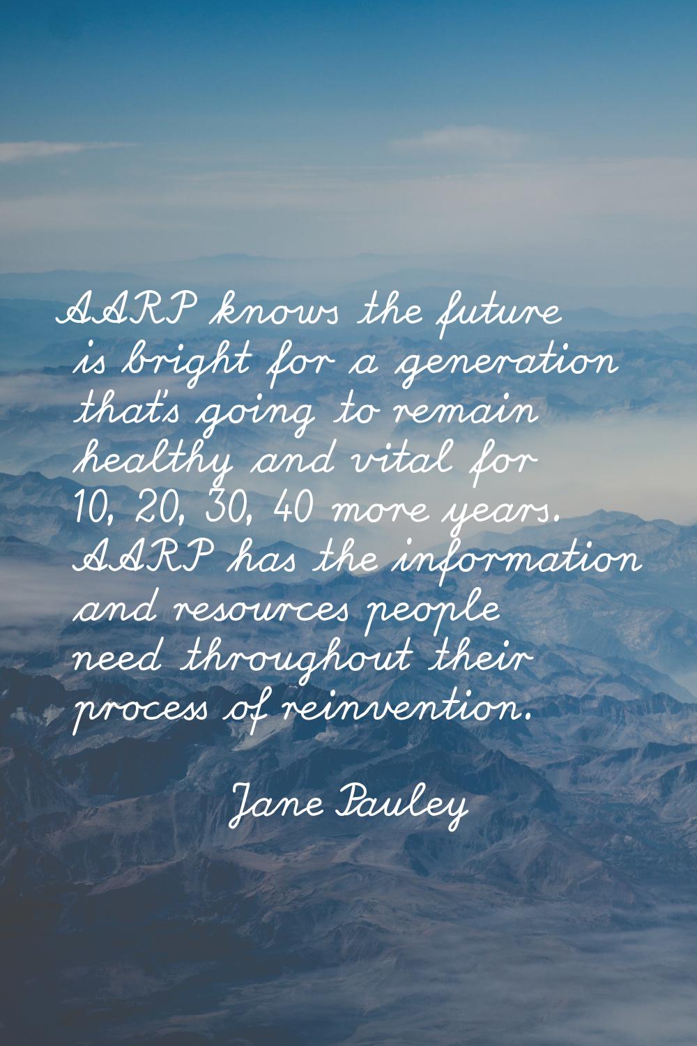 AARP knows the future is bright for a generation that's going to remain healthy and vital for 10, 2