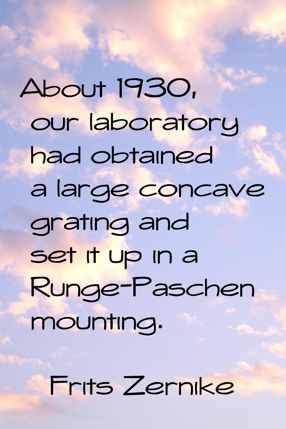 About 1930, our laboratory had obtained a large concave grating and set it up in a Runge-Paschen mo