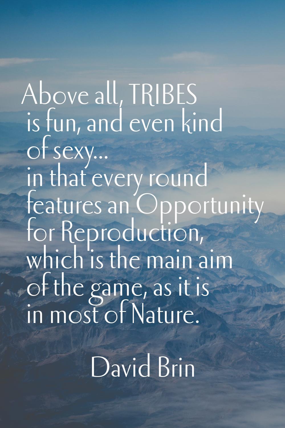 Above all, TRIBES is fun, and even kind of sexy... in that every round features an Opportunity for 