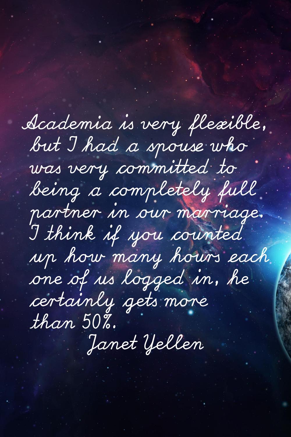 Academia is very flexible, but I had a spouse who was very committed to being a completely full par