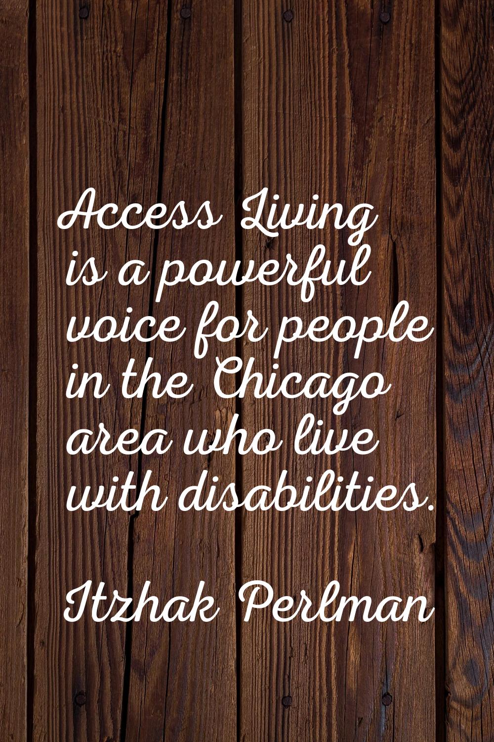 Access Living is a powerful voice for people in the Chicago area who live with disabilities.