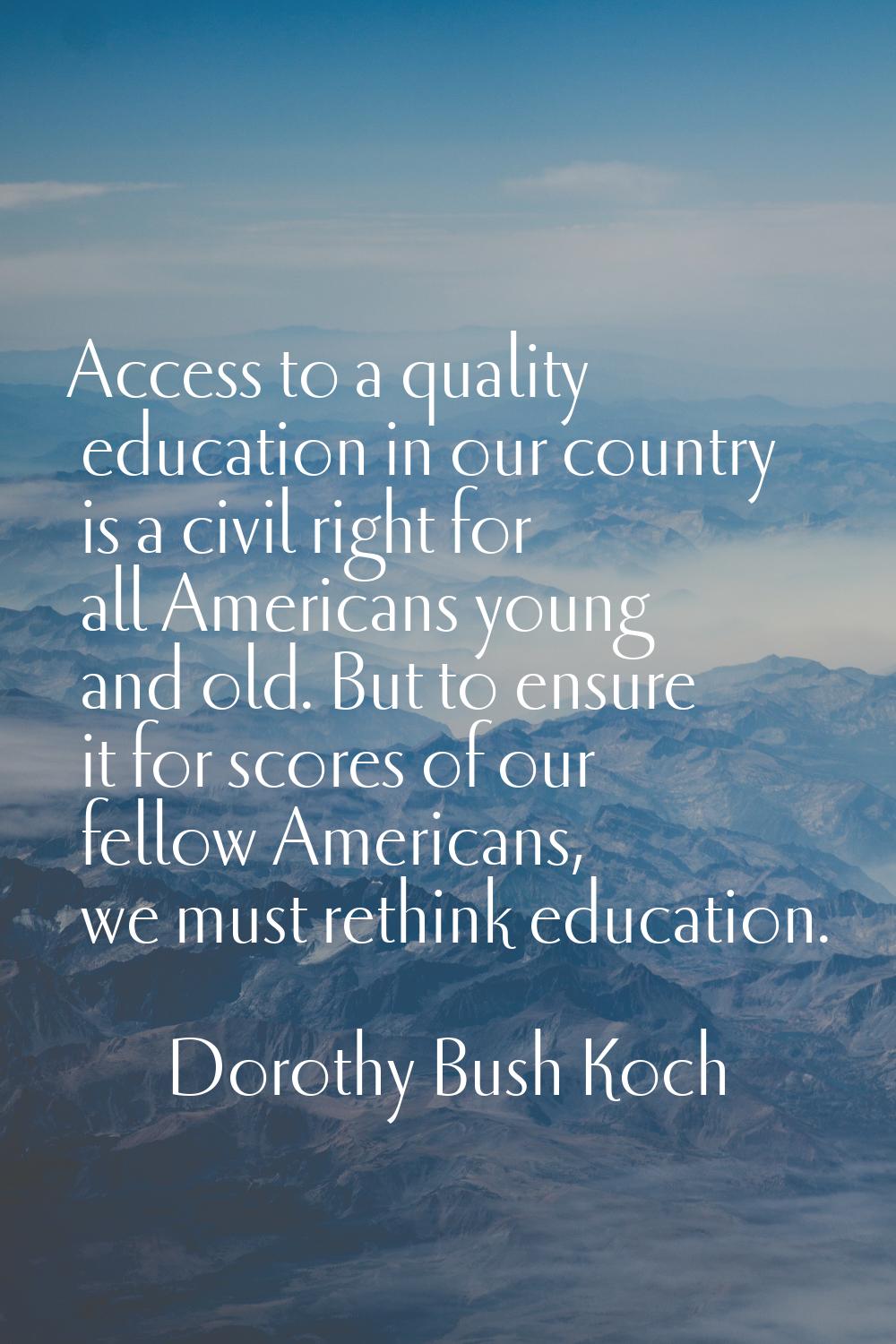 Access to a quality education in our country is a civil right for all Americans young and old. But 