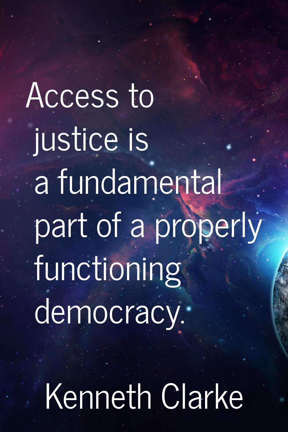 Access to justice is a fundamental part of a properly functioning democracy.